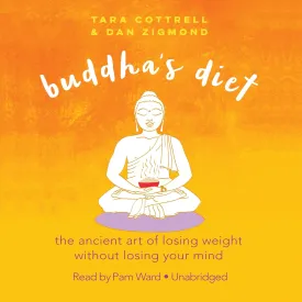Buddha's Diet: The Ancient Art of Losing Weight without Losing Your Mind Audio CD  Unabridged, September 6, 2016