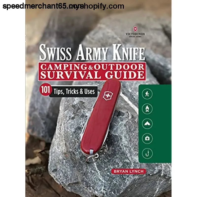 Victorinox Swiss Army Knife Camping & Outdoor Survival Guide: 101 Tips, Tricks & Uses (Fox Chapel Publishing) How to Sharpen Your Skills and Handle Emergency Situations with Just Your Pocket Knife